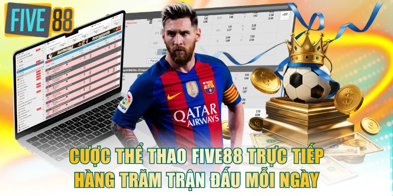 Cược thể thao FIVE88 trực tiếp hàng trăm trận đấu mỗi ngày