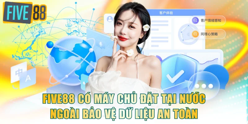 FIVE88 có máy chủ đặt tại nước ngoài bảo vệ dữ liệu an toàn