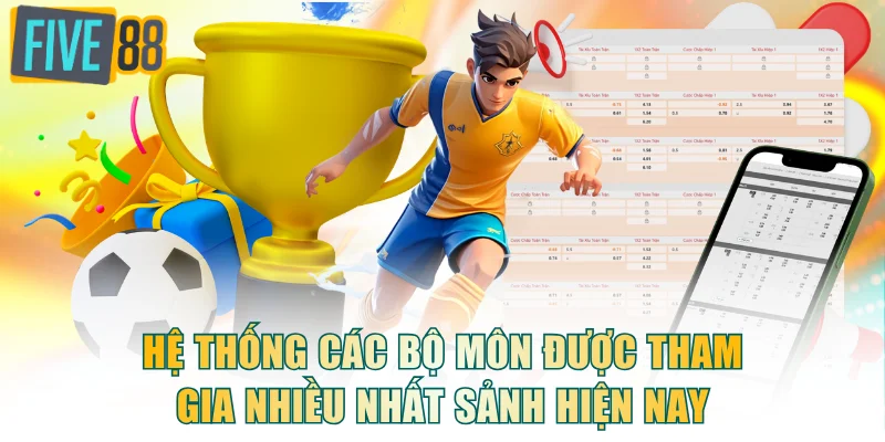 Hệ thống các bộ môn được tham gia nhiều nhất sảnh hiện nay