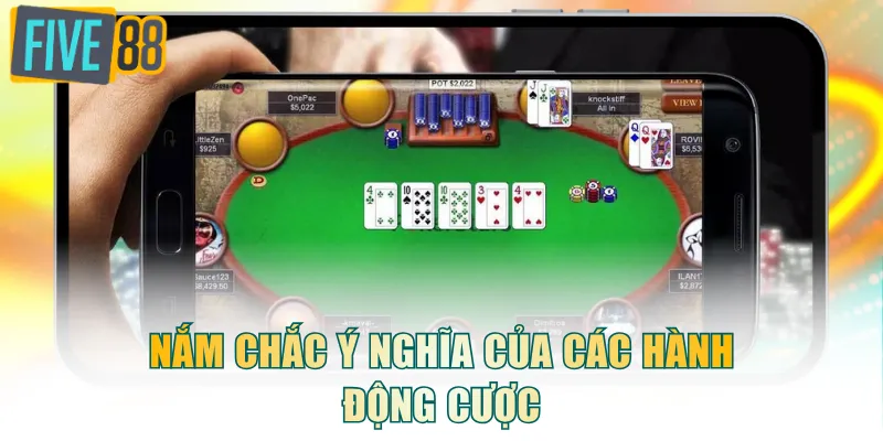 Nắm chắc ý nghĩa của các hành động cược