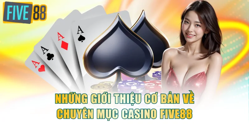 Những giới thiệu cơ bản về chuyên mục casino FIVE88