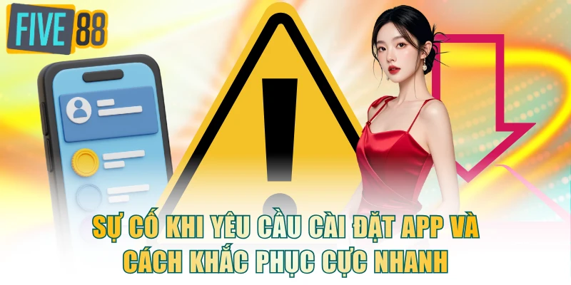 Sự cố khi yêu cầu cài đặt app và cách khắc phục cực nhanh