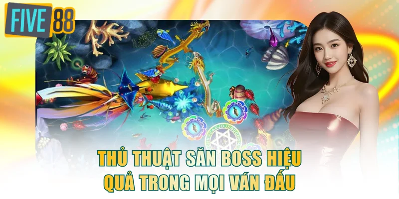 Thủ thuật săn boss hiệu quả trong mọi ván đấu