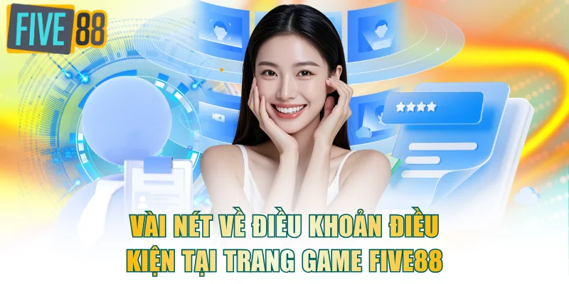 Vài nét về điều khoản điều kiện tại trang game FIVE88