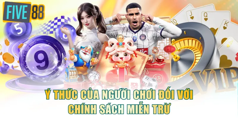 Ý thức của người chơi đối với chính sách miễn trừ